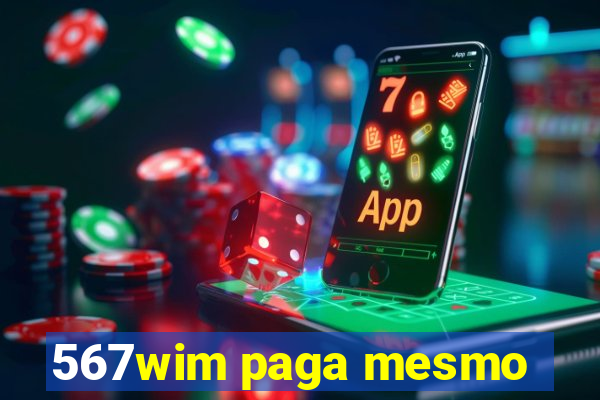 567wim paga mesmo